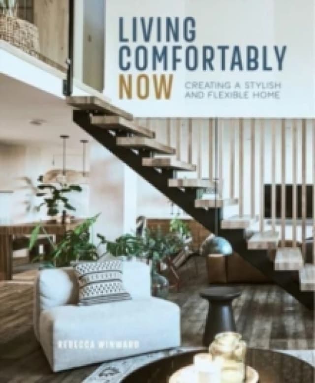 Living Comfortably Now : Creating a Stylish and Flexible Home Hardback