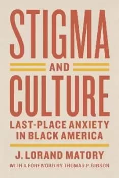 Stigma and Culture - Last-Place Anxiety in Black by J. Lorand Matory