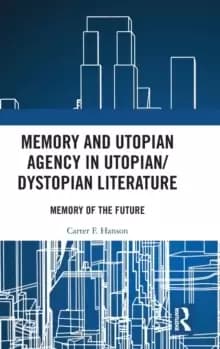 Memory and Utopian Agency in Utopian/Dystopian Literature : Memory of the Future