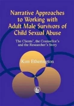 Narrative Approaches to Working with Adult Male Survivors of Sexual Abuse by Kim Etherington Paperback