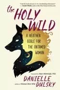 holy wild a heathen bible for the untamed woman