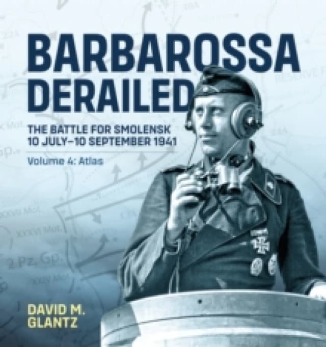 Barbarossa Derailed: The Battle for Smolensk 10 July-10 September 1941 : Volume 4 - Atlas Paperback / softback