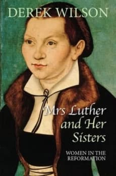 Mrs Luther and Her Sisters by Derek Wilson Paperback
