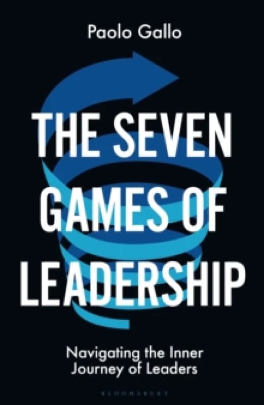 The Seven Games of Leadership : Navigating the Inner Journey of Leaders Hardback