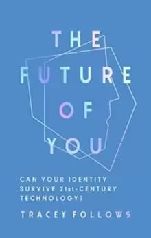The Future of You : Can Your Identity Survive 21st-Century Techonology?