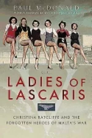 ladies of lascaris christina ratcliffe and the forgotten heroes of maltas w
