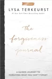 The Forgiveness Journal : A Guided Journey to Forgiving What You Can't Forget