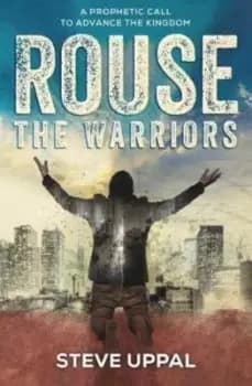 Rouse the warriors by Steve Uppal