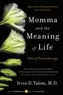 momma and the meaning of life tales of psychotherapy