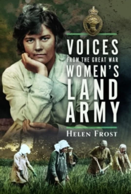Voices from the Great War Womens Land Army. Hardback. By Helen Frost Books