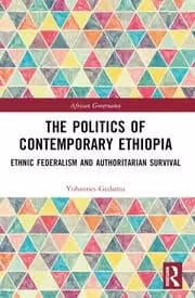 The Politics of Contemporary Ethiopia Ethnic Federalism and Authoritarian Survival