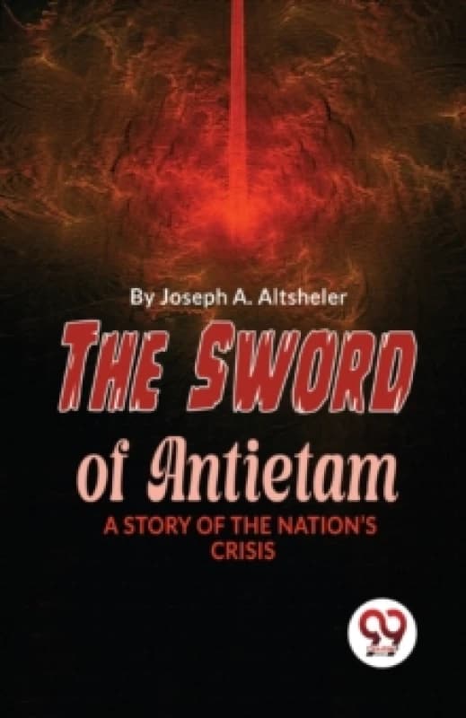 The Sword of Antietam a Story of the Nation?S Crisis Paperback / softback