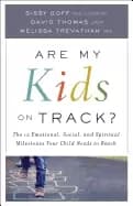 are my kids on track the 12 emotional social and spiritual milestones your