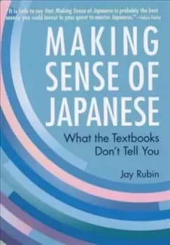 Making Sense Of Japanese: What The Textbooks Don't Tell by Jay Rubin