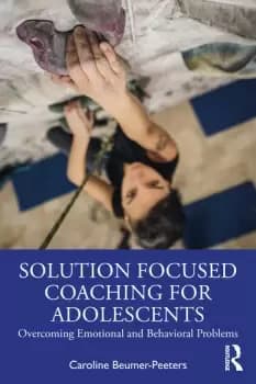 Solution Focused Coaching for AdolescentsOvercoming Emotional and Behavioral Problems