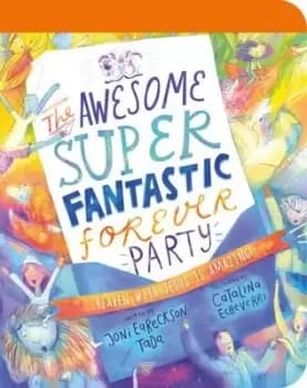 The awesome super fantastic forever party - Joni Eareckson Tada - Board book - Used