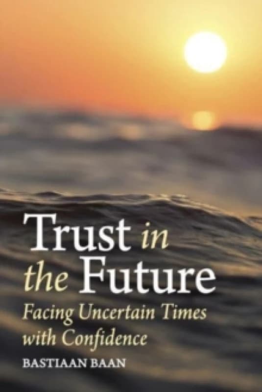Trust in the Future : Facing Uncertain Times With Confidence Paperback / softback