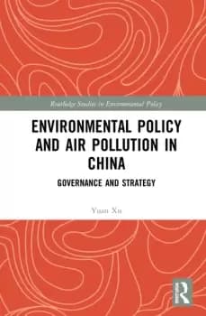 Environmental Policy and Air Pollution in ChinaGovernance and Strategy