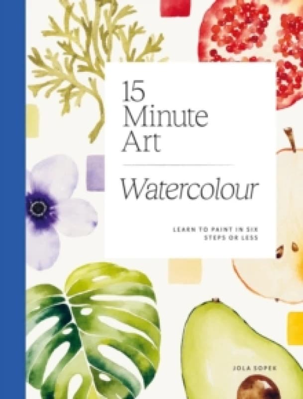 15-minute Art Watercolour : Learn to Paint in Six Steps or Less Paperback / softback
