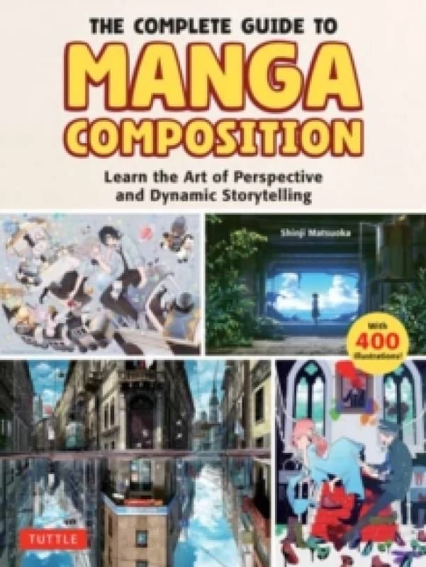 The Complete Guide to Manga Composition : Learn the Art of Perspective and Dynamic Storytelling (Over 400 Illustrations!) Paperback / softback