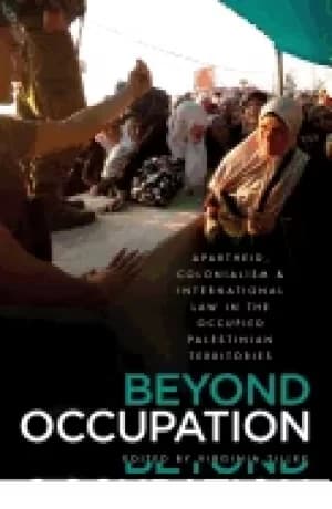 beyond occupation apartheid colonialism and international law in the occup