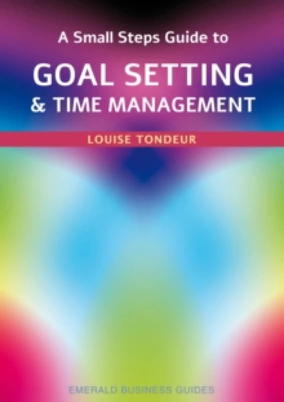 A Small Steps Guide To Time Management And Goal Setting : Emerald Guides Revised Edition 2023 Paperback / softback