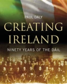 Creating Ireland by Paul Daly Hardback