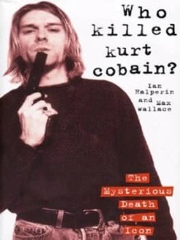 Who Killed Kurt Cobain by Ian Halperin Hardback