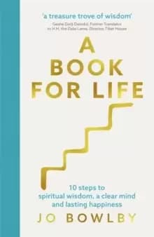 A Book For Life : 10 steps to spiritual wisdom, a clear mind and lasting happiness