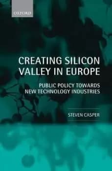 Creating Silicon Valley in Europe by Steven Casper