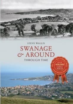 Swanage and around through Time by Steve Wallis Paperback