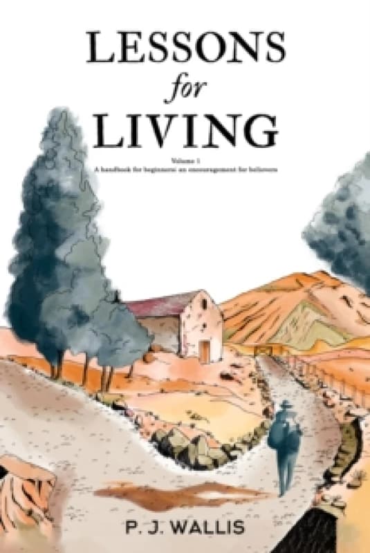 Lessons for Living : Volume 1 A handbook for beginners; an encouragement for believers Paperback / softback