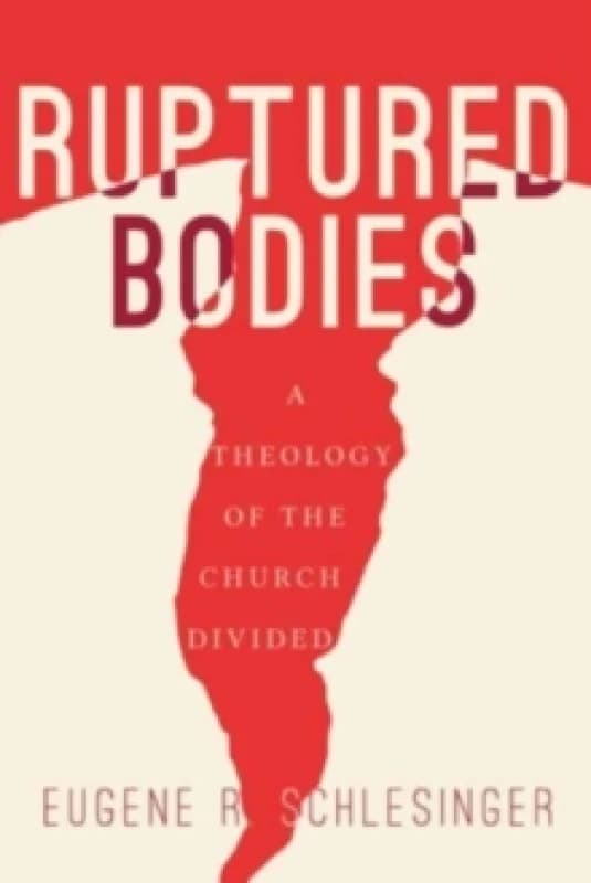 Ruptured Bodies : A Theology of the Church Divided Hardback