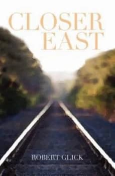 Closer East by Robert Glick Paperback