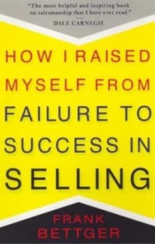 How I Raised Myself from Failure to Success in Selling by Frank Bettger Paperback