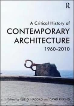 A Critical History of Contemporary Architecture 1960-2010 by Elie G. Haddad Hardback
