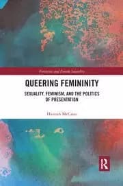 Queering Femininity Sexuality Feminism and the Politics of Presentation