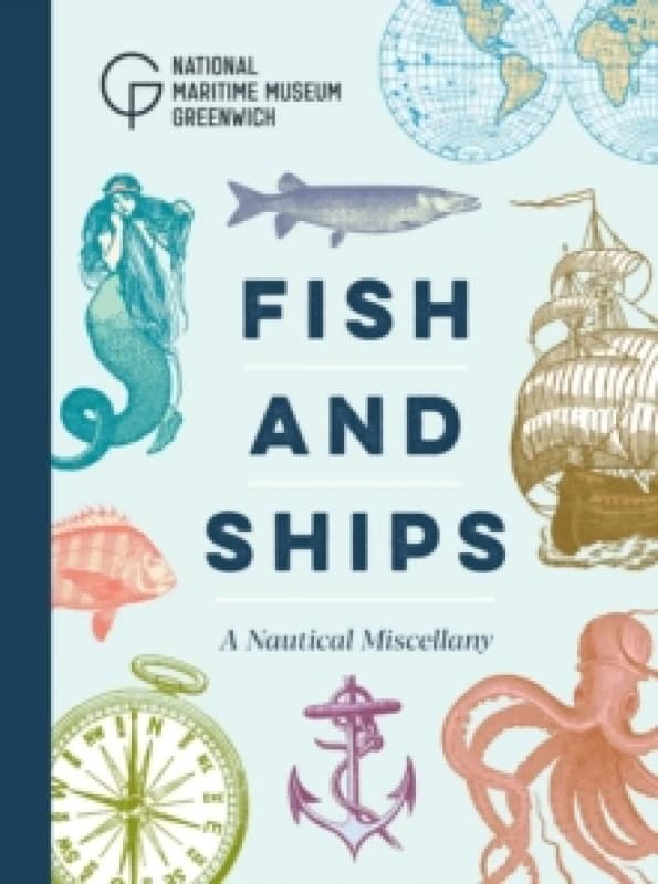Fish and Ships : A Nautical Miscellany Hardback