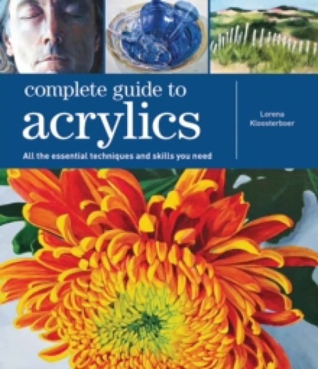 Complete Guide to Acrylics : All the Essential Techniques and Skills You Need Paperback / softback
