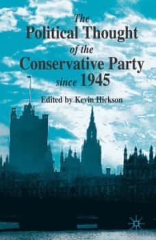 The Political Thought of the Conservative Party since 1945 by K. Hickson Paperback