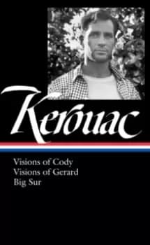 Jack Kerouac : Visions of Cody, Visions of Gerard, Big Sur