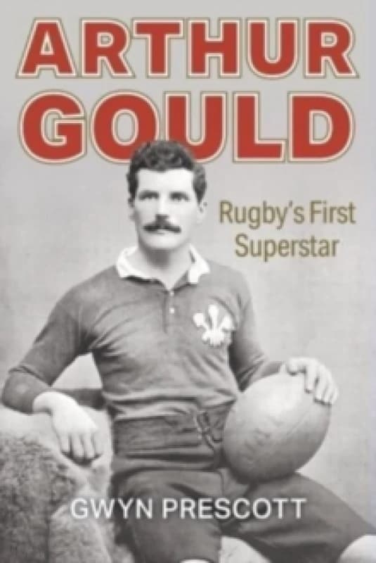 Arthur Gould : Rugby's First Superstar Paperback / softback