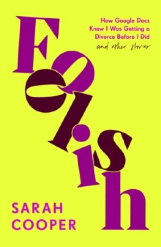 Foolish : How Google Docs Knew I Was Getting a Divorce Before I Did... and Other Stories Paperback / softback
