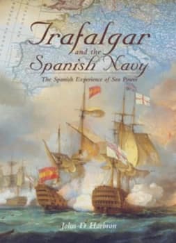 Trafalgar and the Spanish Navy by John D Harbron Hardback