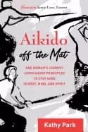 aikido off the mat one womans journey using aikido principles to stay sane
