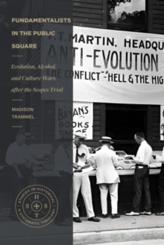 Fundamentalists in the Public Square : Evolution, Alcohol, and Culture Wars After the Scopes Trial Paperback / softback