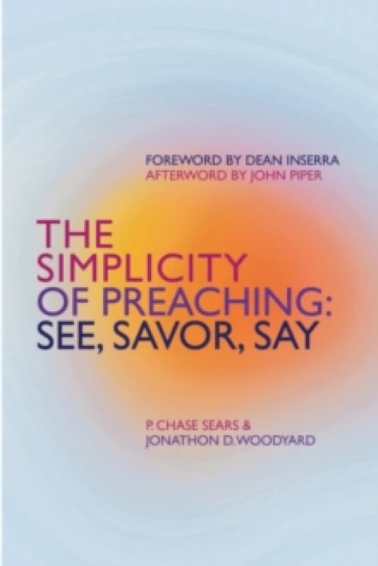 The Simplicity of Preaching : See, Savor, Say Paperback / softback