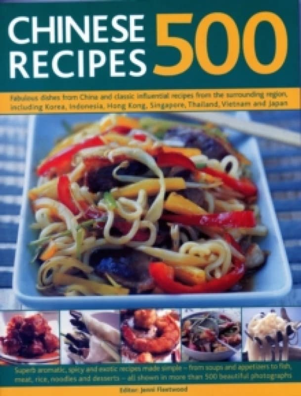 500 Chinese Recipes : Fabulous dishes from China and classic influential recipes from the surrounding region, including Korea, Indonesia, Hong Kong, S