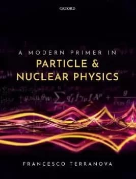 A Modern Primer in Particle and Nuclear Physics by Francesco Terranova