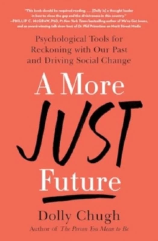 A More Just Future : Psychological Tools for Reckoning with Our Past and Driving Social Change Paperback / softback